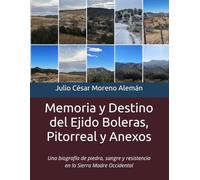 Memoria y Destino del Ejido Boleras, Pitorreal y Anexos: Una biografía de piedra, sangre y resistencia en la Sierra Madre Occidental