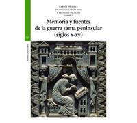MEMORIA Y FUENTES DE LA GUERRA SANTA PENINSULAR (SIGLOS X-XV | Carlos De Ayala Martínez, Francisco García Fitz, J. Santiago Palacios Ontalva