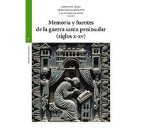 Memoria y fuentes De La Guerra santa peninsular (Siglos X-Xv) (Estudios Históricos La Olmeda)