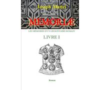 MEMORIAE - LES MEMOIRES D'UN LEGIONNAIRE ROMAIN: LIVRE I - La volonté des dieux