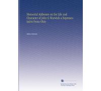 Memorial Addresses on the Life and Character of John G Warwick a Representative From Ohio