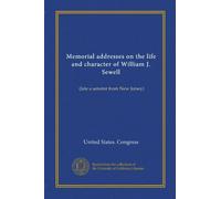 Memorial addresses on the life and character of William J. Sewell: (late a senator from New Jersey)