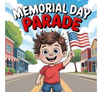 Memorial Day Parade A Patriotic story Book for Kids About Waving the Flag, Marching Bands, and Honoring Our Heroes