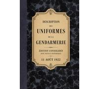 Mémorial de la gendarmerie: Description des uniformes - 1922 (Bibliothèque documentaire de la Gendarmerie)