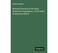 Memorial Discourse of the South Henderson Congregation, of the United Presbyterian Church