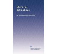 Mémorial dramatique: Ou Almanach théatral pour l'année: Volume 6