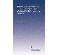 Memorial exhibition of the works of Goerge Frederick Watts in the Royal academy galleries
