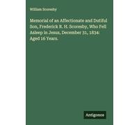Memorial of an Affectionate and Dutiful Son, Frederick R. H. Scoresby, Who Fell Asleep in Jesus, December 31, 1834: Aged 16 Years.