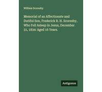 Memorial of an Affectionate and Dutiful Son, Frederick R. H. Scoresby, Who Fell Asleep in Jesus, December 31, 1834: Aged 16 Years.