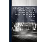 Memorial of Mrs. Lucy E. Hartwell of the American Board Mission at Foochow, China