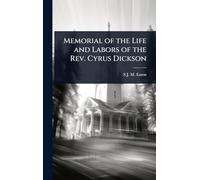 Memorial of the Life and Labors of the Rev. Cyrus Dickson