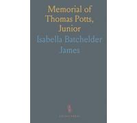 Memorial of Thomas Potts, Junior: Genealogical Account of His Descendants Through Eight Generations