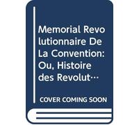 Mémorial Revolutionnaire De La Convention: Ou, Histoire des Révolutions de France, Depuis le 20 Septembre 1792 Jusqu'au 26 Octobre 1795, V. St. V.3 (French Edition)