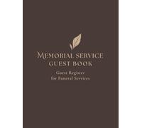 Memorial Service Guest Book: A Hardcover Guest Register for Funeral Services, Visitations, Condolences, and Shared Memories