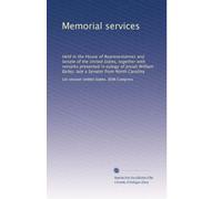 Memorial services: Held in the House of Representatives and Senate of the United States, together with remarks presented in eulogy of Josiah William Bailey, late a Senator from North Carolina