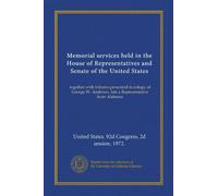 Memorial services held in the House of Representatives and Senate of the United States: together with tributes presented in eulogy of George W. Andrews, late a Representative from Alabama