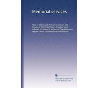 Memorial services: Held in the House of Representatives and Senate of the United States together with tributes presented in eulogy of Claude Denson Pepper, late a representative from Florida