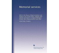 Memorial services: Held in the House of Representatives and Senate of the United States, together with tributes presented in eulogy of Michael J. Kirwan, late a Representative from Ohio