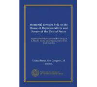 Memorial services held in the House of Representatives and Senate of the United States: together with tributes presented in eulogy of L. Mendel Rivers, late a Representative from South Carolina