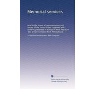 Memorial services: Held in the House of representatives and Senate of the United States, together with remarks presented in eulogy of Alvin Ray Bush, late a Representative from Pennsylvania