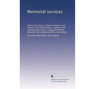 Memorial services: Held in the House of Representatives and Senate of the United States, together with remarks presented in eulogy of Ralph H. Metcalfe, late a Representative from Illinois