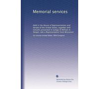 Memorial services: Held in the House of Representatives and Senate of the United States, together with remarks presented in eulogy of William A. Steiger, late a Representative from Wisconsin