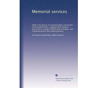 Memorial services: Held in the House of representatives and Senate of the United States, together with remarks presented in eulogy of Edith Nourse Rogers, late a Representative from Massachusetts