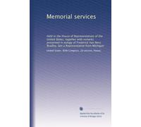 Memorial services: Held in the House of Representatives of the United States, together with remarks presented in eulogy of Frederick Van Ness Bradley, late a Representative from Michigan