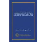 Memorial services held in the House of representatives of the United States, together with remarks presented in eulogy of Cassius Clay Dowell, late a representative from Iowa