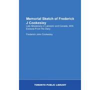 Memorial Sketch of Frederick J Cookesley: Late Missionary in Labrador and Canada, With Extracts From His Diary