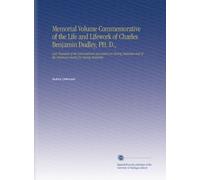 Memorial Volume Commemorative of the Life and Lifework of Charles Benjamin Dudley, PH. D.,: Late President of the International Association for ... the American Society for Testing Materials.