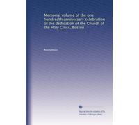Memorial volume of the one hundredth anniversary celebration of the dedication of the Church of the Holy Cross, Boston