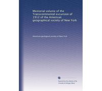 Memorial volume of the Transcontinental excursion of 1912 of the American geographical society of New York