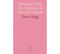 Memorial With the Opinions of Eminent Counsel: In Regard to the Constitution of the Free Church of Scotland, and Remarks on Our Present State and Prospects