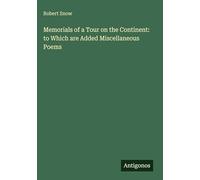 Memorials of a Tour on the Continent: to Which are Added Miscellaneous Poems