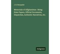 Memorials of Affghanistan : Being State Papers, Official Documents, Dispatches, Authentic Narratives, etc.