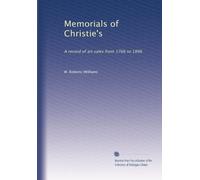 Memorials of Christie's: A record of art sales from 1766 to 1896: Volume 1