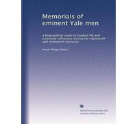 Memorials of eminent Yale men: a biographical study of student life and university influences during the eighteenth and nineteenth centuries: Volume 2