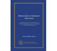 Memorials of eminent Yale men (v.1): a biographical study of student life and university influences during the eighteenth and nineteenth centuries