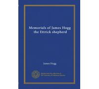 Memorials of James Hogg, the Ettrick shepherd