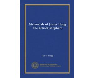 Memorials of James Hogg, the Ettrick shepherd