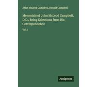 Memorials of John McLeod Campbell, D.D., Being Selections from His Correspondence: Vol. I