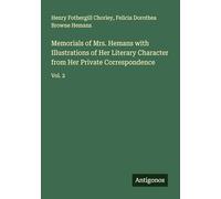 Memorials of Mrs. Hemans with Illustrations of Her Literary Character from Her Private Correspondence: Vol. 2