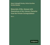 Memorials of Mrs. Hemans with Illustrations of Her Literary Character from Her Private Correspondence: Vol. 2