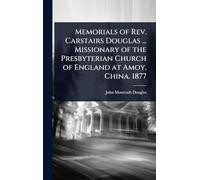 Memorials of Rev. Carstairs Douglas ... Missionary of the Presbyterian Church of England at Amoy, China. 1877