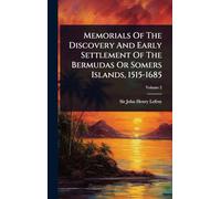 Memorials Of The Discovery And Early Settlement Of The Bermudas Or Somers Islands, 1515-1685
