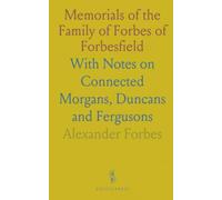 Memorials of the Family of Forbes of Forbesfield: With Notes on Connected Morgans, Duncans and Fergusons