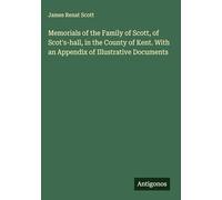 Memorials of the Family of Scott, of Scot's-hall, in the County of Kent. With an Appendix of Illustrative Documents