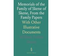 Memorials of the Family of Skene of Skene, From the Family Papers: With Other Illustrative Documents