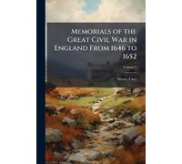 Memorials of the Great Civil War in England From 1646 to 1652